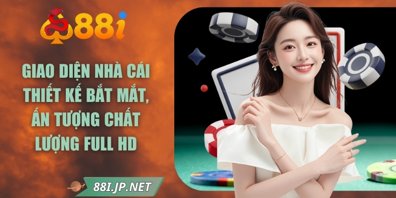 Giao diện nhà cái thiết kế bắt mắt, ấn tượng chất lượng full HD